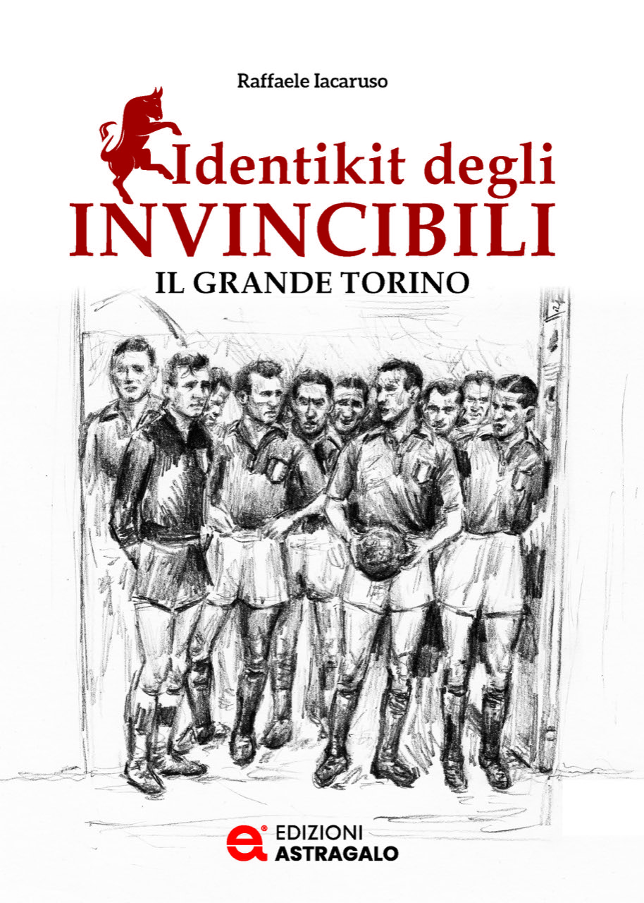 Identikit degli INVINCIBILI. Il Grande Torino